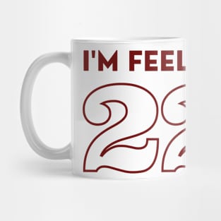 I'm feeling 22 Mug